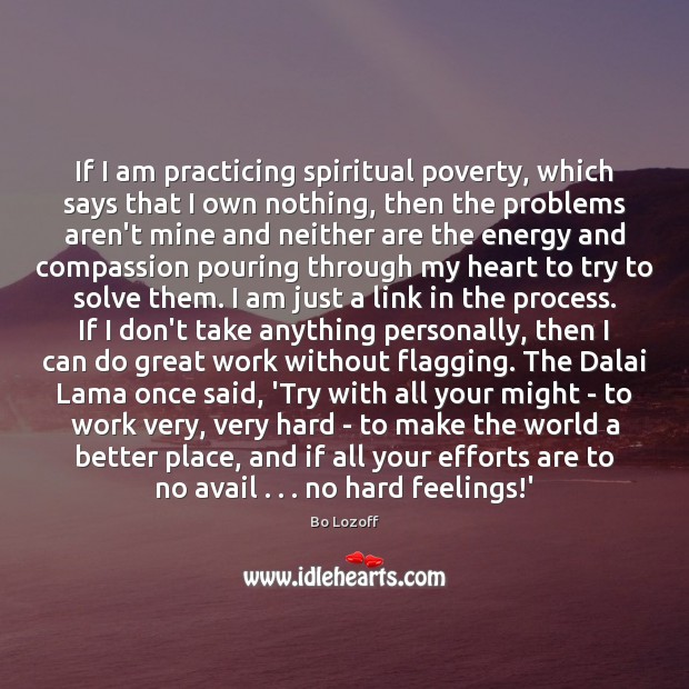 If I am practicing spiritual poverty, which says that I own nothing, Bo Lozoff Picture Quote