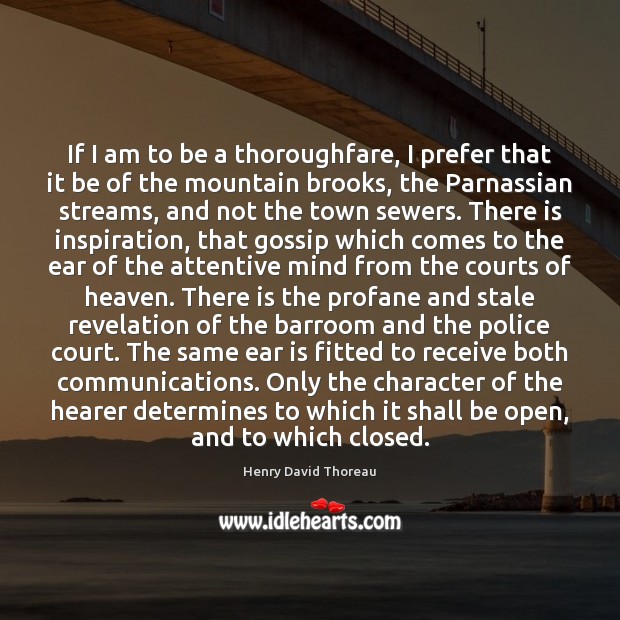 If I am to be a thoroughfare, I prefer that it be Henry David Thoreau Picture Quote