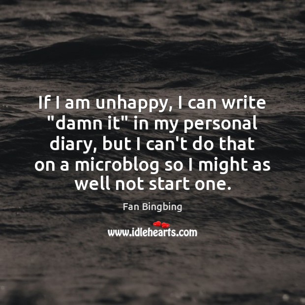 If I am unhappy, I can write “damn it” in my personal Image