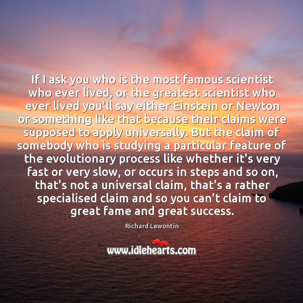 If I ask you who is the most famous scientist who ever Richard Lewontin Picture Quote