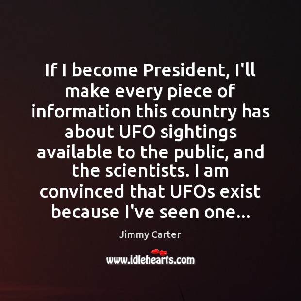 If I become President, I’ll make every piece of information this country Jimmy Carter Picture Quote