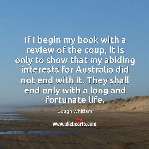 If I begin my book with a review of the coup, it Gough Whitlam Picture Quote