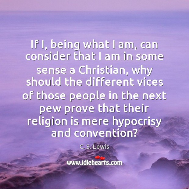 If I, being what I am, can consider that I am in Religion Quotes Image