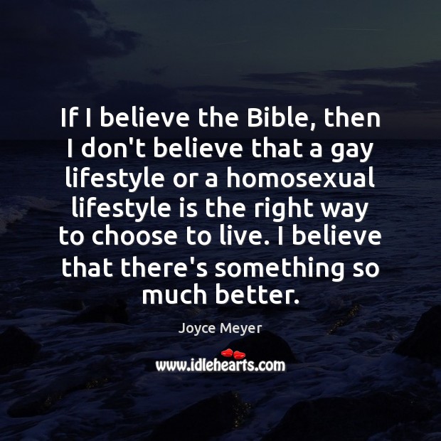 If I believe the Bible, then I don’t believe that a gay Joyce Meyer Picture Quote