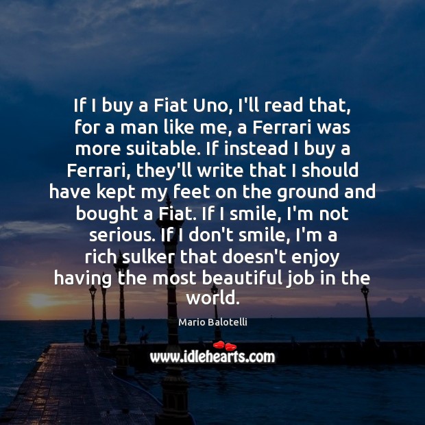 If I buy a Fiat Uno, I’ll read that, for a man Mario Balotelli Picture Quote
