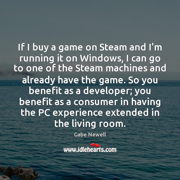 If I buy a game on Steam and I’m running it on Gabe Newell Picture Quote