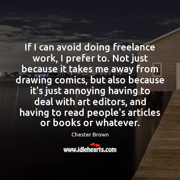 If I can avoid doing freelance work, I prefer to. Not just Chester Brown Picture Quote