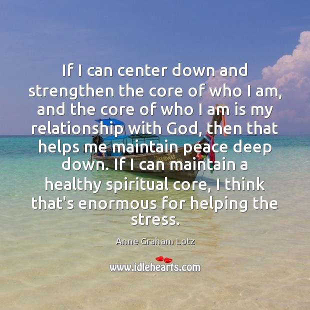 If I can center down and strengthen the core of who I Image