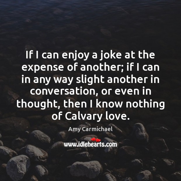 If I can enjoy a joke at the expense of another; if Amy Carmichael Picture Quote
