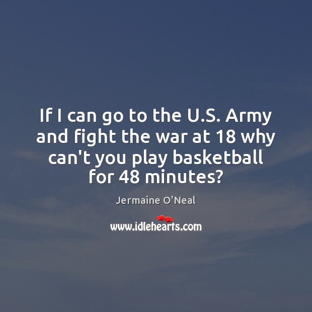 If I can go to the U.S. Army and fight the Jermaine O’Neal Picture Quote