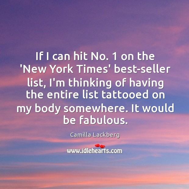 If I can hit No. 1 on the ‘New York Times’ best-seller list, Camilla Lackberg Picture Quote