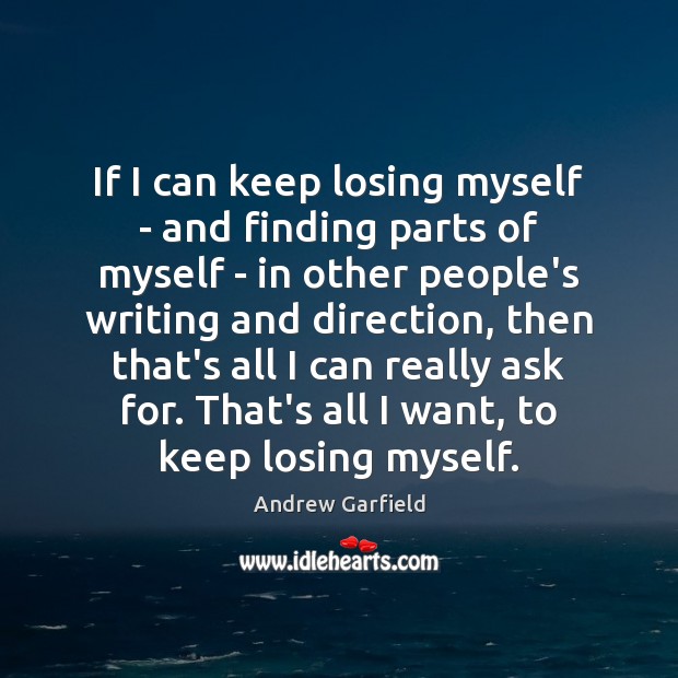 If I can keep losing myself – and finding parts of myself Image