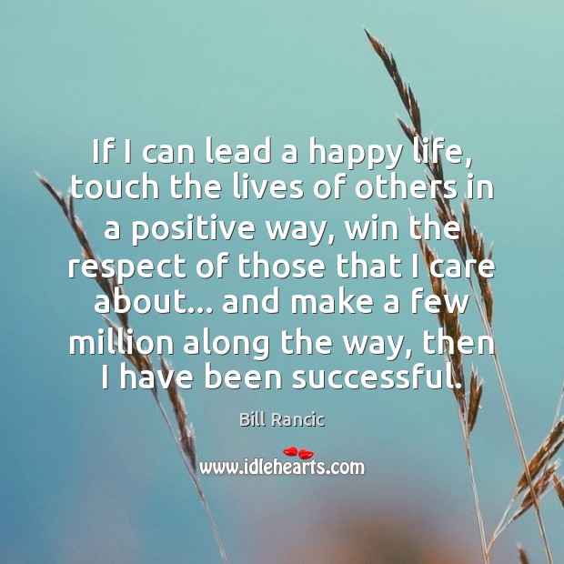 If I can lead a happy life, touch the lives of others Bill Rancic Picture Quote