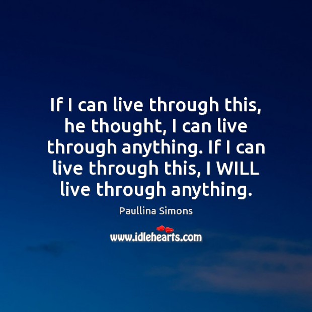 If I can live through this, he thought, I can live through Paullina Simons Picture Quote