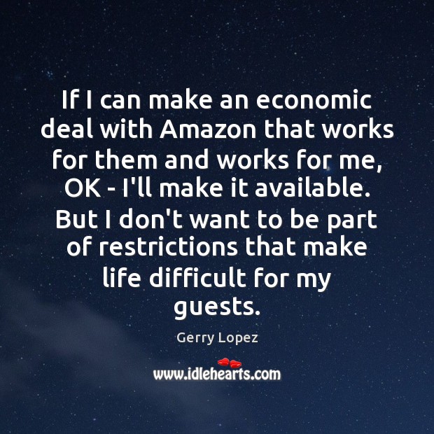 If I can make an economic deal with Amazon that works for Gerry Lopez Picture Quote