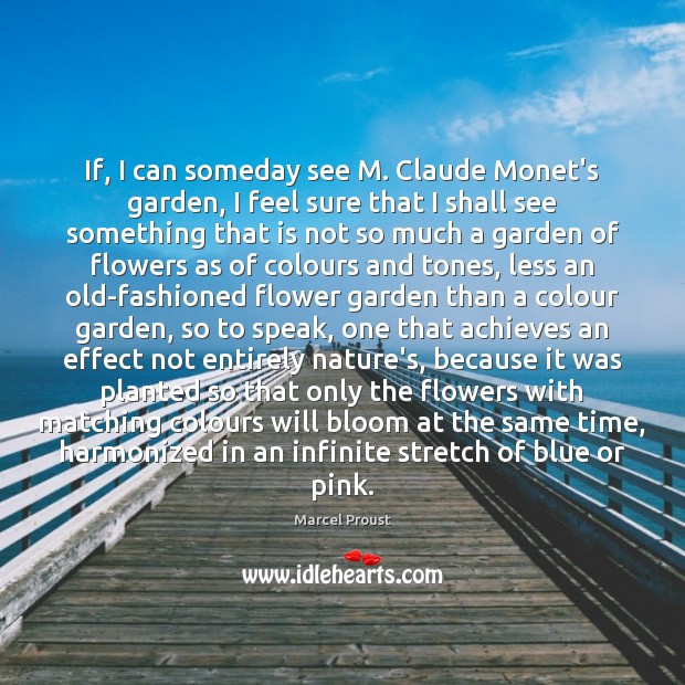 If, I can someday see M. Claude Monet’s garden, I feel sure Flowers Quotes Image