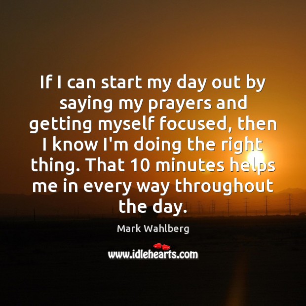 If I can start my day out by saying my prayers and Mark Wahlberg Picture Quote