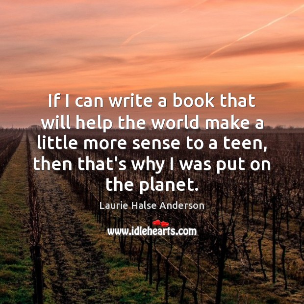 If I can write a book that will help the world make Laurie Halse Anderson Picture Quote