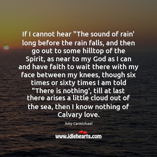 If I cannot hear “The sound of rain’ long before the rain Image