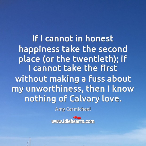 If I cannot in honest happiness take the second place (or the Amy Carmichael Picture Quote