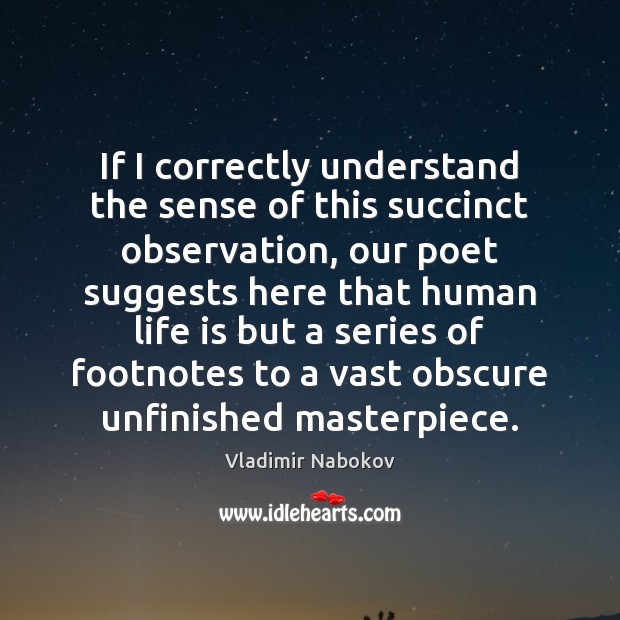 If I correctly understand the sense of this succinct observation, our poet Vladimir Nabokov Picture Quote