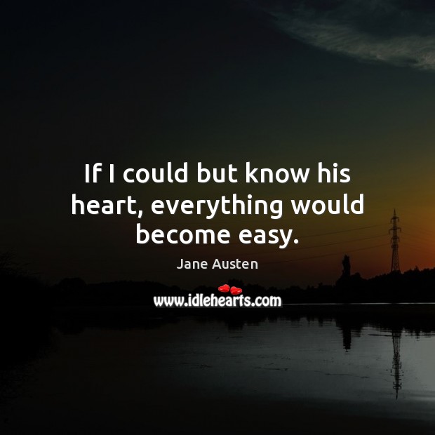 If I could but know his heart, everything would become easy. Image