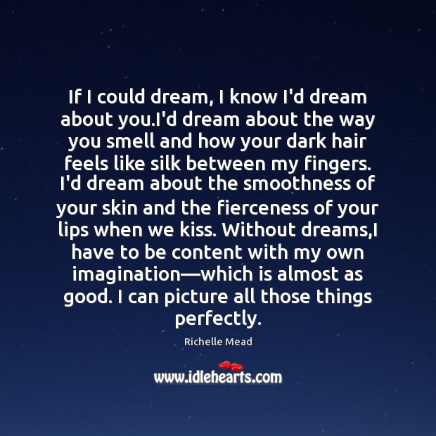 If I could dream, I know I’d dream about you.I’d dream Richelle Mead Picture Quote
