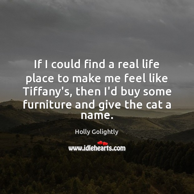 If I could find a real life place to make me feel Real Life Quotes Image