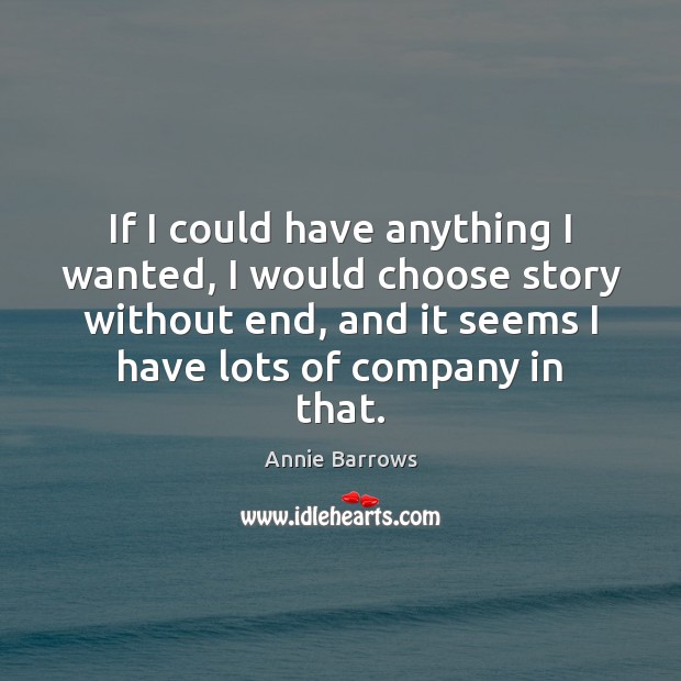 If I could have anything I wanted, I would choose story without Annie Barrows Picture Quote