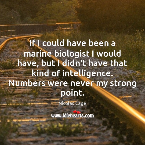 If I could have been a marine biologist I would have, but Nicolas Cage Picture Quote
