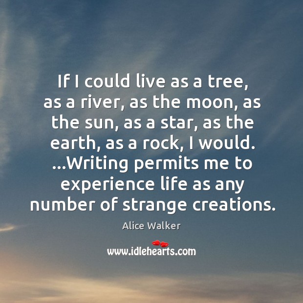 If I could live as a tree, as a river, as the Alice Walker Picture Quote