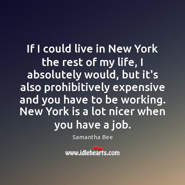 If I could live in New York the rest of my life, Samantha Bee Picture Quote