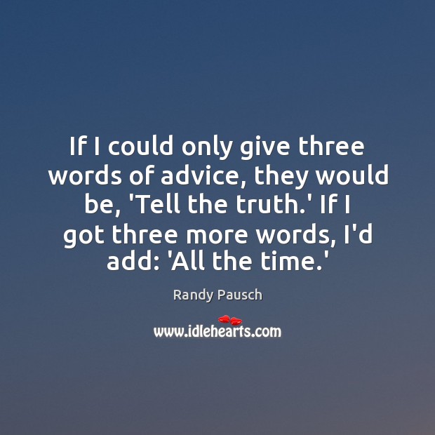 If I could only give three words of advice, they would be, Randy Pausch Picture Quote