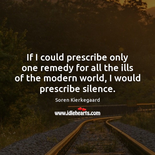 If I could prescribe only one remedy for all the ills of Soren Kierkegaard Picture Quote