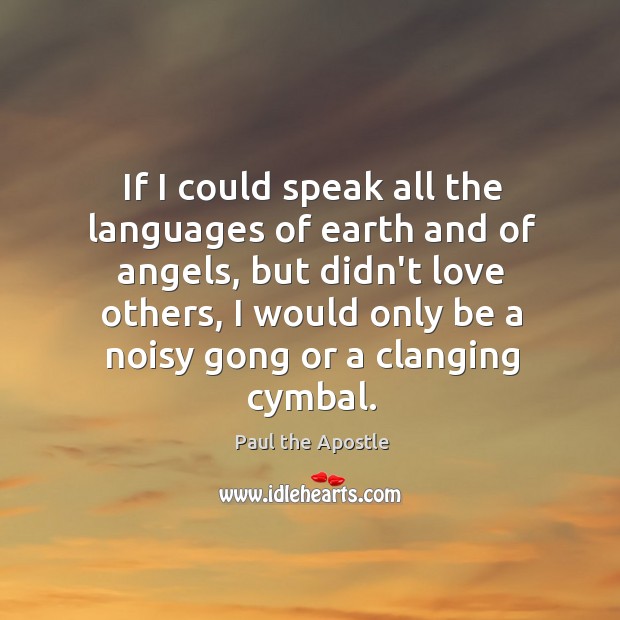 If I could speak all the languages of earth and of angels, Paul the Apostle Picture Quote