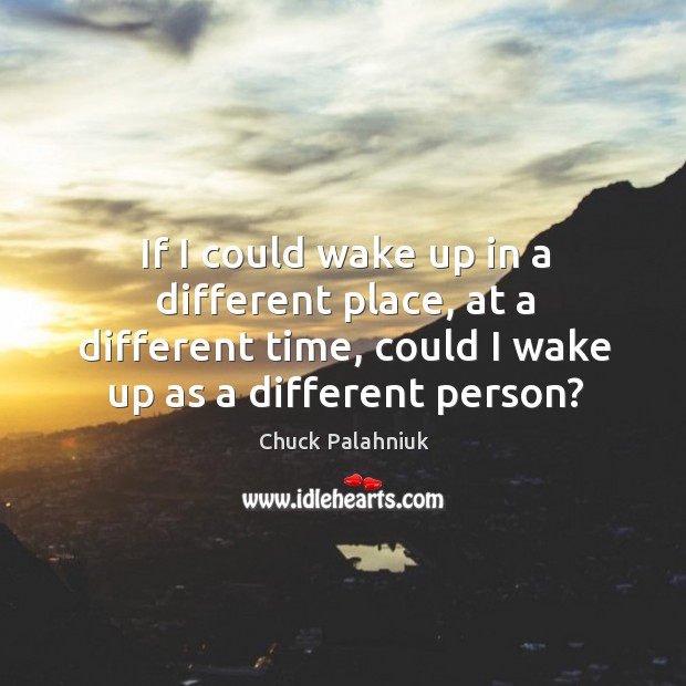 If I could wake up in a different place, at a different time, could I wake up as a different person? Image