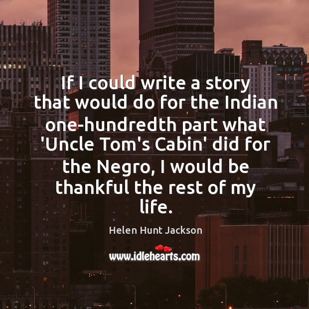 If I could write a story that would do for the Indian Helen Hunt Jackson Picture Quote