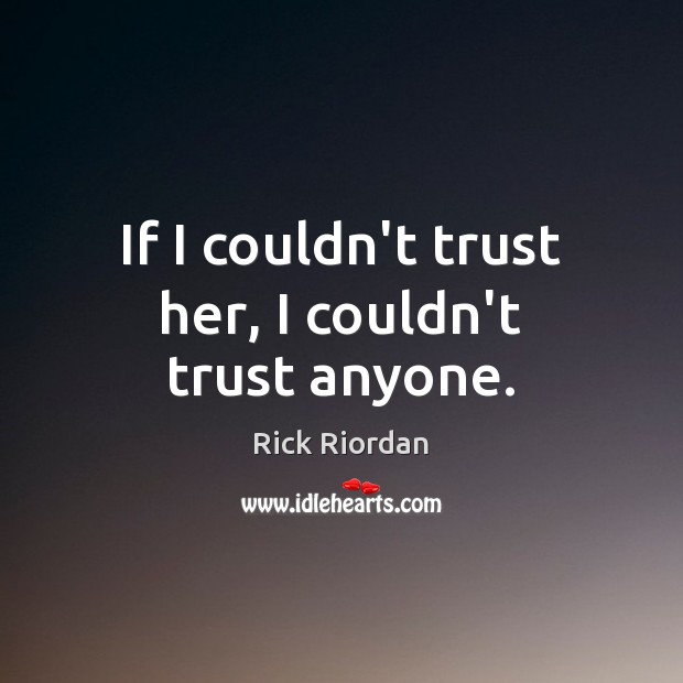 If I couldn’t trust her, I couldn’t trust anyone. Image