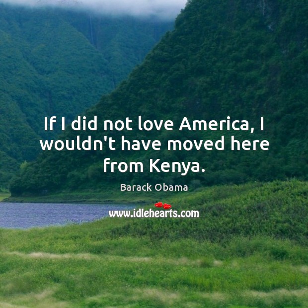 If I did not love America, I wouldn’t have moved here from Kenya. Image