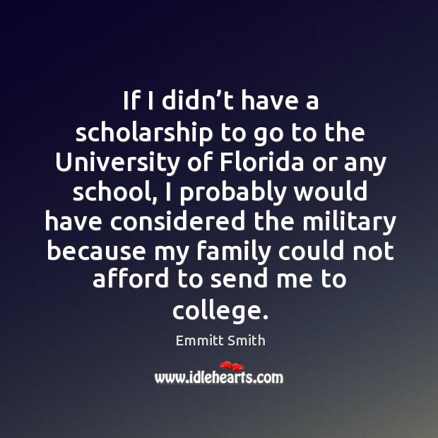 If I didn’t have a scholarship to go to the university of florida or any school, I probably Image