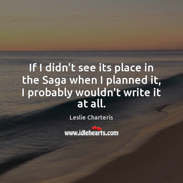 If I didn’t see its place in the Saga when I planned Leslie Charteris Picture Quote