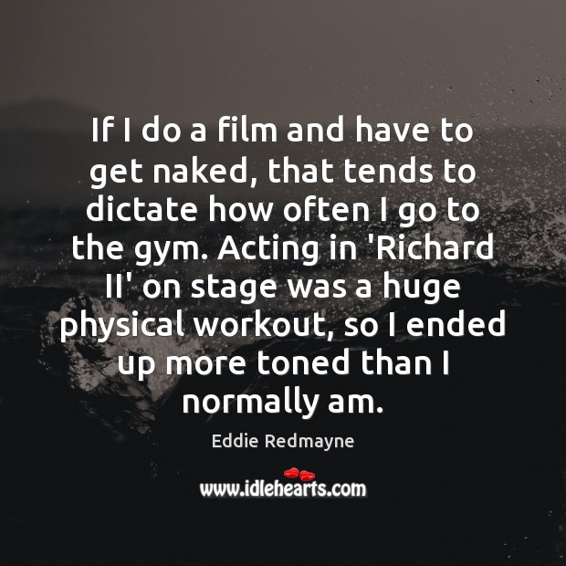 If I do a film and have to get naked, that tends Eddie Redmayne Picture Quote