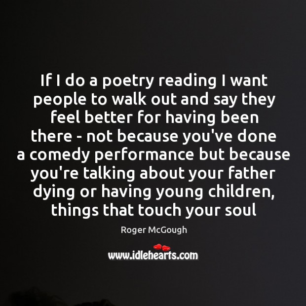 If I do a poetry reading I want people to walk out Roger McGough Picture Quote