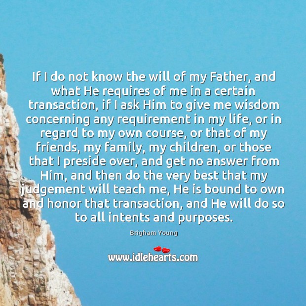 If I do not know the will of my Father, and what Brigham Young Picture Quote