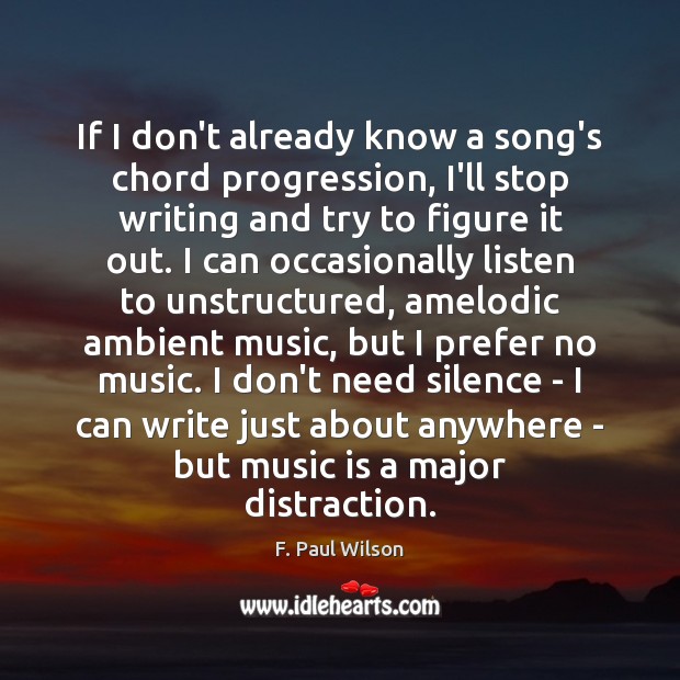 If I don’t already know a song’s chord progression, I’ll stop writing F. Paul Wilson Picture Quote