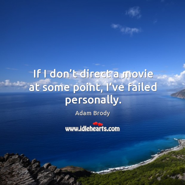 If I don’t direct a movie at some point, I’ve failed personally. Adam Brody Picture Quote