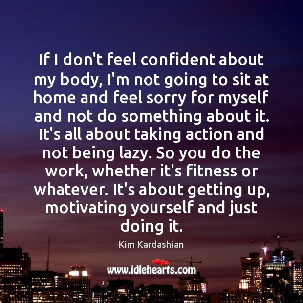 If I don’t feel confident about my body, I’m not going to Fitness Quotes Image