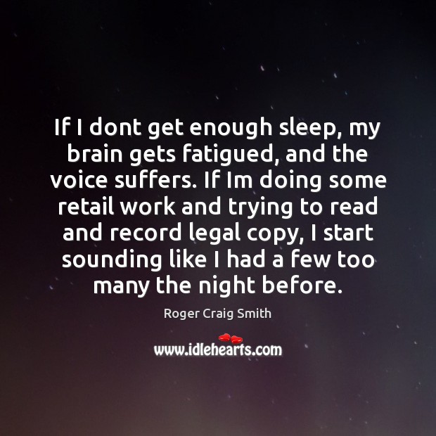 If I dont get enough sleep, my brain gets fatigued, and the Legal Quotes Image