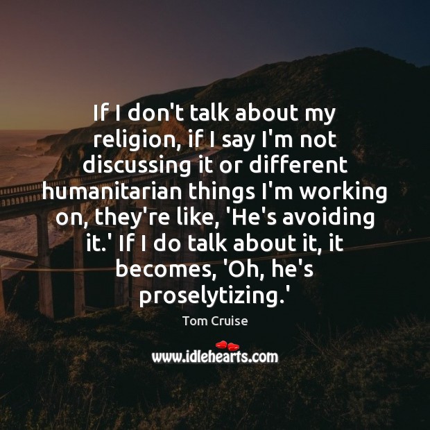 If I don’t talk about my religion, if I say I’m not Tom Cruise Picture Quote