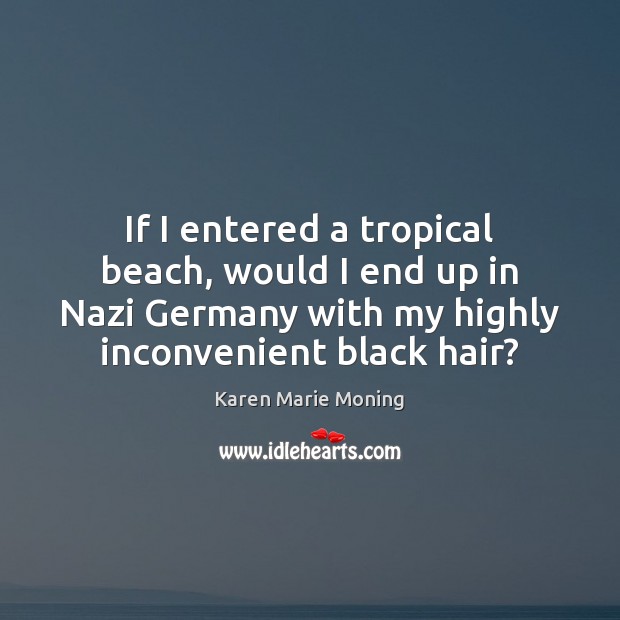 If I entered a tropical beach, would I end up in Nazi Karen Marie Moning Picture Quote